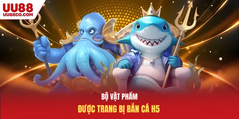 Bộ vật phẩm được trang bị bắn cá H5