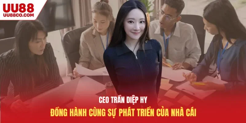 CEO Trần Diệp Hy đồng hành cùng sự phát triển của nhà cái