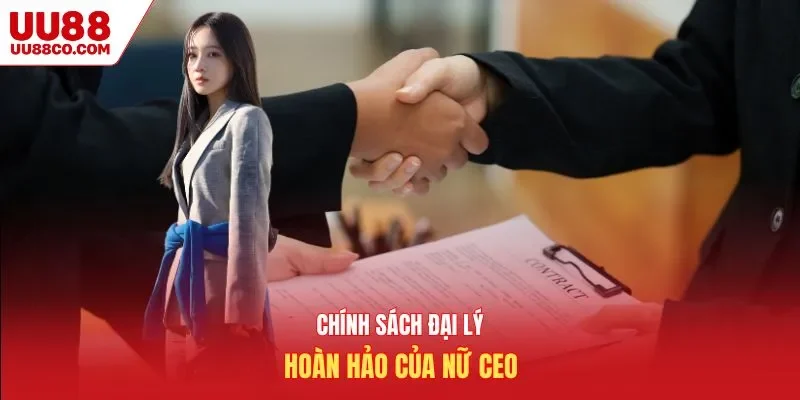 Chính sách đại lý hoàn hảo của nữ CEO