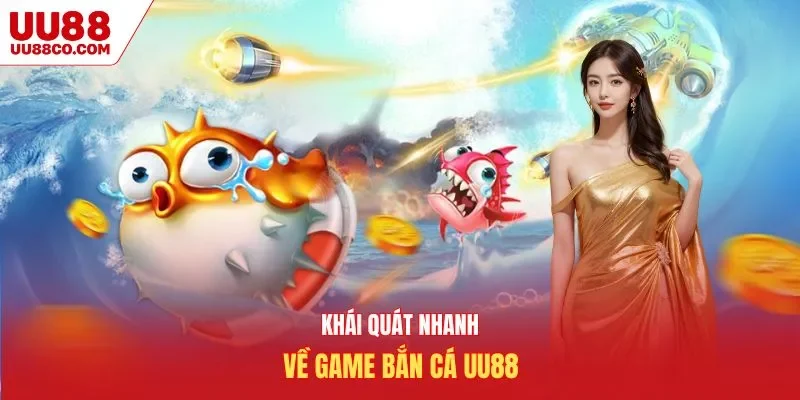 Khái quát nhanh về game bắn cá UU88