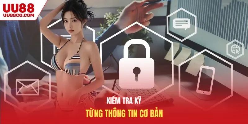 Kiểm tra kỹ từng thông tin cơ bản