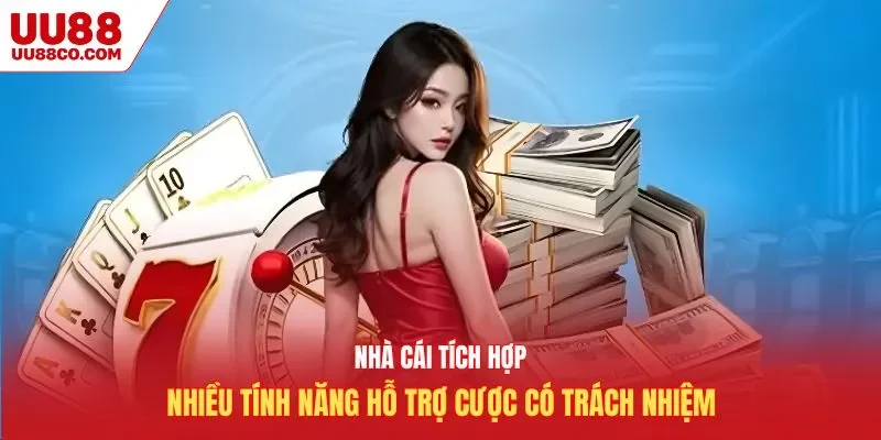 Nhà cái tích hợp nhiều tính năng hỗ trợ cược có trách nhiệm