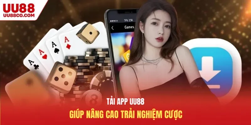 Tải app UU88 giúp nâng cao trải nghiệm cược