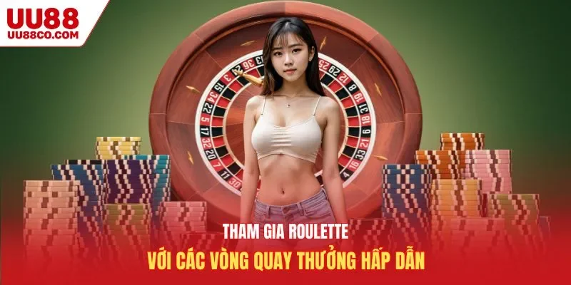 Tham gia roulette với các vòng quay thưởng hấp dẫn