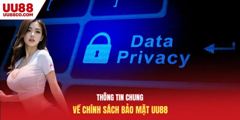 Thông tin chung về chính sách bảo mật UU88