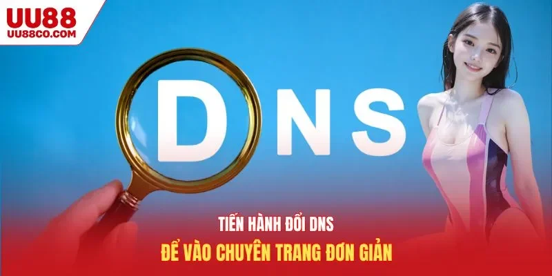 Tiến hành đổi DNS để vào chuyên trang đơn giản