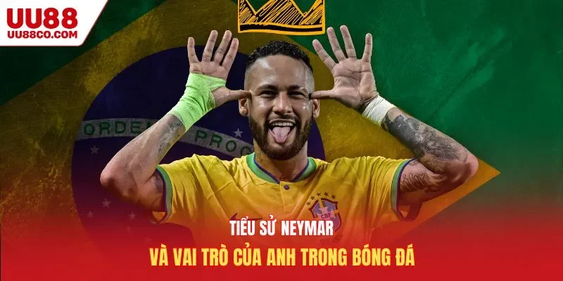 Tiểu sử Neymar và vai trò của anh trong lịch sử bóng đá