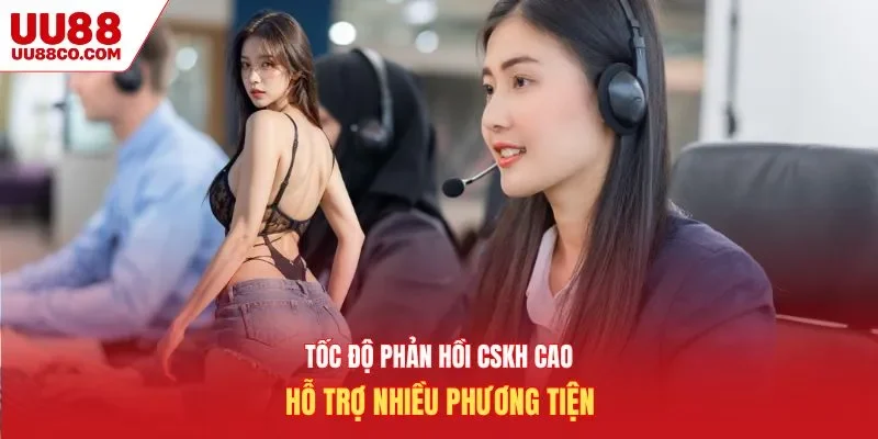 Tốc độ phản hồi CSKH cao, hỗ trợ nhiều phương tiện
